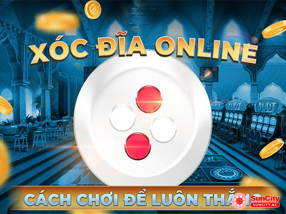 Hướng dẫn cách chơi Xóc đĩa tại Suncity